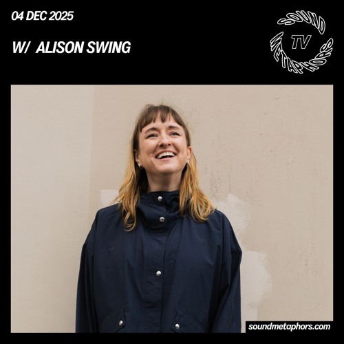 Alison Swing | Sound Metaphors TV - December 4 / 2025