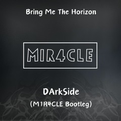 Bring Me The Horizon - DArkSide (M1R4CLE Bootleg)