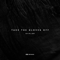 GRFB003: Dypler - Take The Gloves Off [GRF BLACK]