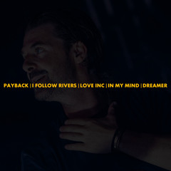 Payback | I Follow Rivers | In My Mind | Love Inc | Dreamer (Axwell Mashup)