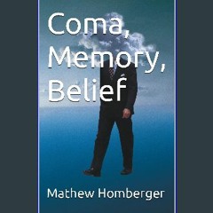 [PDF] 📕 Coma, Memory, Belief Read Book