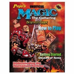 Access EBOOK EPUB KINDLE PDF Pojo's Magic: The Gathering: Beginner's Guide and How to Play by  Bill