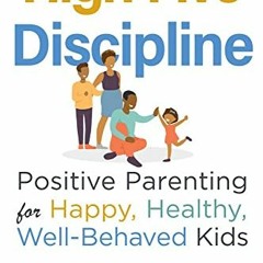 [READ] EBOOK ☑️ High Five Discipline: Positive Parenting for Happy, Healthy, Well-Beh