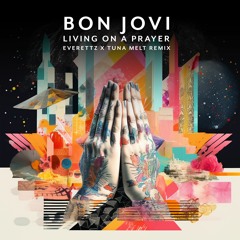 Bon Jovi - Living On A Prayer (Everettz X Tuna Melt Remix) [Extended Mix] [Radio edit in DL]
