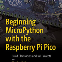 [READ] EPUB 📫 Beginning MicroPython with the Raspberry Pi Pico: Build Electronics an