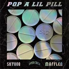 Pop a Lil Pill W/Mafflen