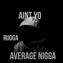 Aint Yo Average Nigga