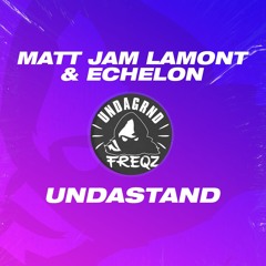Matt Jam Lamont & Echelon - Undastand [Undagrnd Freqz]