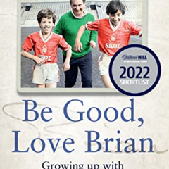 [READ] PDF 🗃️ Be Good, Love Brian: Growing up with Brian Clough by  Craig Bromfield