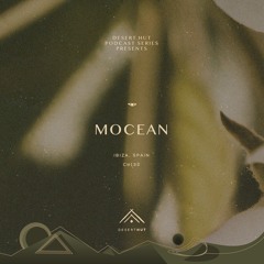 Mocean @ Desert Hut Podcast Series [ Chapter CXXXII ]