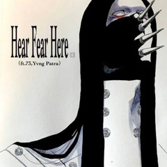 Hear Fear Here (feat. 73 & Yvng Patra)