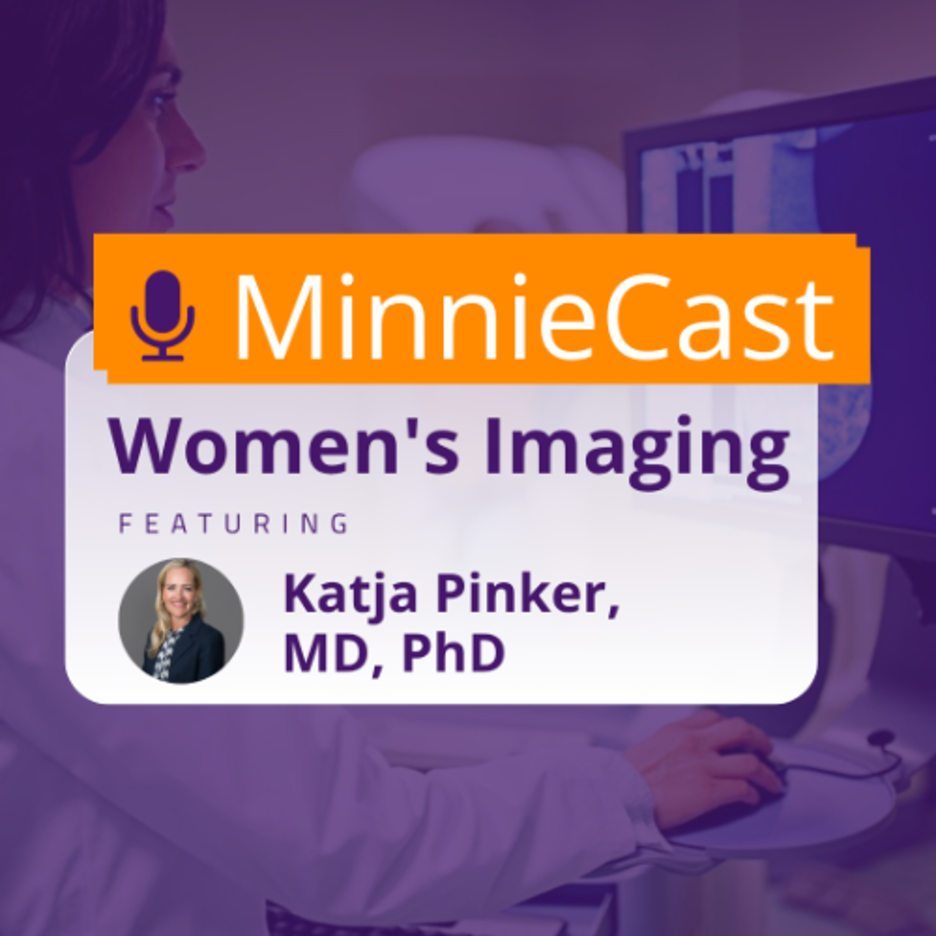 Women's Imaging MinnieCast, Episode 9 - Katja Pinker and breast MRI