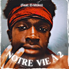 Notre Vie À 2 (Feat El Moko)
