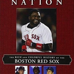 PDF/BOOK Red Sox Nation: The Rich and Colorful History of the Boston Red Sox