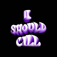 I Should Call