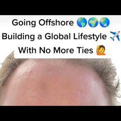 Going Offshore and Building a Global Lifestyle with No More Ties 🙋🌎🌍🌏