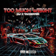 Too Much Weight - MJ x TAKEOVER