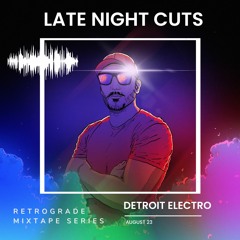 ⛽️ Retrograde - [Detroit Electro] - {Aug 23} - LATE NIGHT CUTS