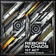 REBORN IN CHAOS - 1st Act - DJ Rob Walk - Tribal House Set