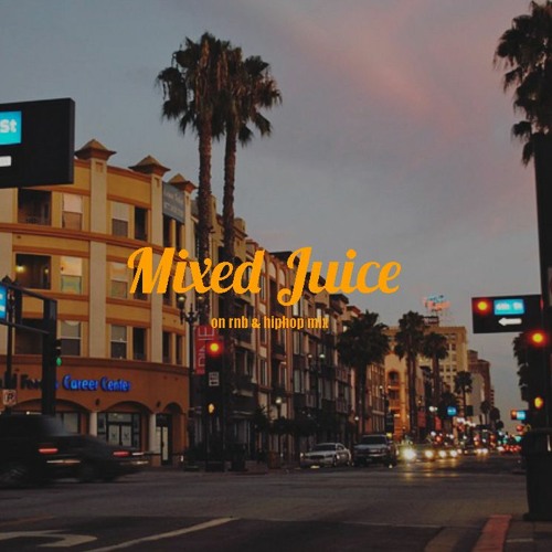 Mixed Juice - on rnb & hiphop mix -