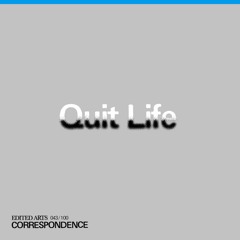 Quit Life ~ Correspondence Nº 43