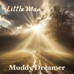 Little Man - Muddy Dreamer (Official Release)