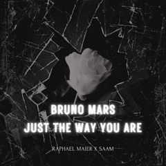 BRUNO MARS - JUST THE WAY YOU ARE (Raphael Maier X SAAM Remix)v2