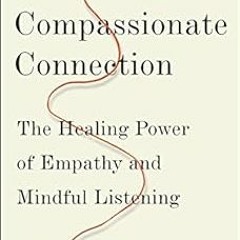 Read EPUB 📧 The Compassionate Connection: The Healing Power of Empathy and Mindful L