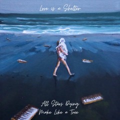 ALL STARS DYING feat. Make Like A Tree — Love Is A Shelter