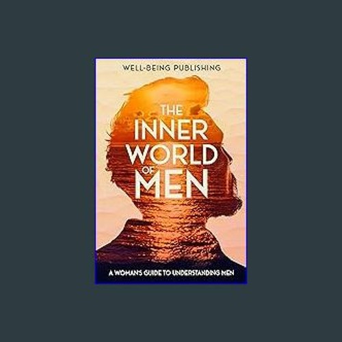 PDF [READ] ✨ The Inner World of Men: A Woman's Guide to Understanding Men Full Pdf