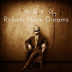 INEKO - Robots Have Dreams [Electro Set]