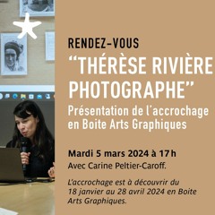 Présentation de l'accrochage "Thérèse Rivière Photographe" par Carine Peltier-Caroff le 05/03/24