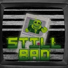 Still_Bad NUKED - Miphyll | No AU.
