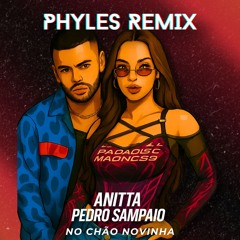 Anitta, PEDRO SAMPAIO - NO CHÃO NOVINHA (Phyles Remix)
