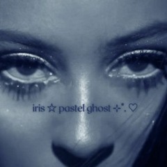 iris - pastel ghost ⊹˚. ♡ [sped up & reverb]