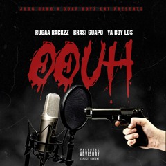 OOUH- Rugaa Rackzz ft Brasi Guapo x Ya Boy Los