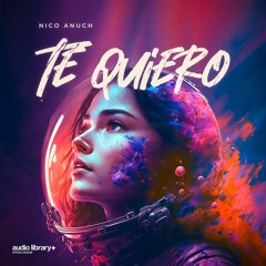 Te quiero — Nico Anuch | Free Background Music | Audio Library Release