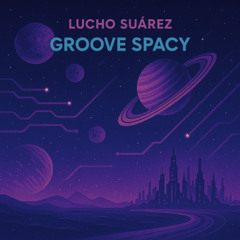 Lucho Suárez - Groove Spacy