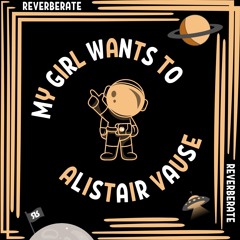 Alistair Vause - My Girl Wants To