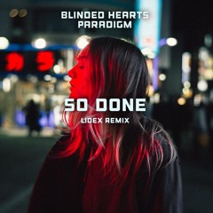 Blinded Hearts & Paradigm - So Done (LidEx Remix)