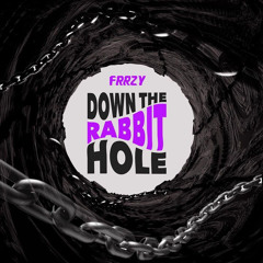DOWN THE RABBIT HOLE