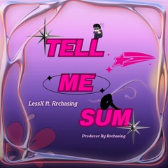 Tell Me Sum - LessX Feat.Rrchasing