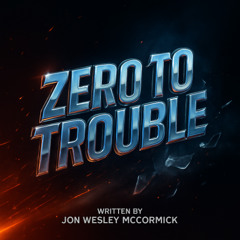 Zero To Trouble