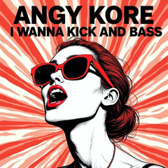 Angy Kore - I wanna Kick and Bass (Original mix) FREE DL