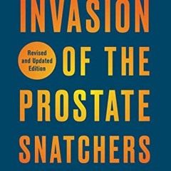 📤 GET EBOOK EPUB KINDLE PDF Invasion of the Prostate Snatchers: Revised and Updated Edition: An E