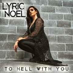 Lyric Noel - To Hell With You (NEW 2020 SINGLE)