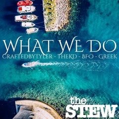 What We Do (ft. craftedbytyler, TheKD, BFO & Greek)[prod. Greek]