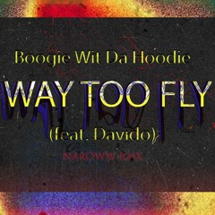 A Boogie Wit Da Hoodie - Way Too Fly (feat. Davido) - Naroww Rmx