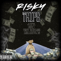 Risky Trips- Jayy L x Sixo x Tiny Savage x MeazzyLoc