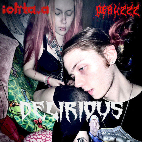 deakzz x iolita.a//Delirious